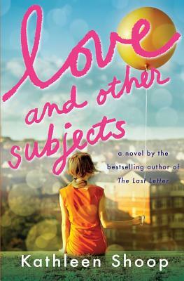Love and Other Subjects by Kathleen Shoop