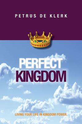 Perfect Kingdom by Petrus De Klerk