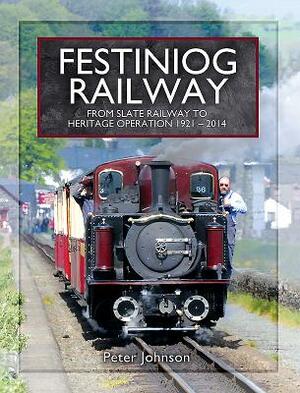 Festiniog Railway. Volume 2: From Slate Railway to Heritage Operation 1921 - 2014 by Peter Johnson