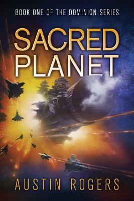 Sacred Planet: Book One of the Dominion Series by Austin Rogers