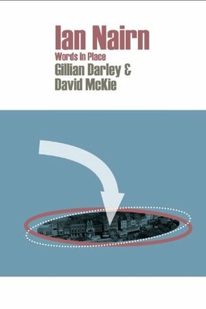 Ian Nairn: Words in Place by David McKie, Gillian Darley