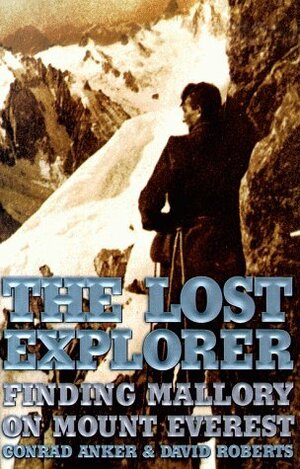 The Lost Explorer: Finding Mallory on Mount Everest by Conrad Anker, David Roberts