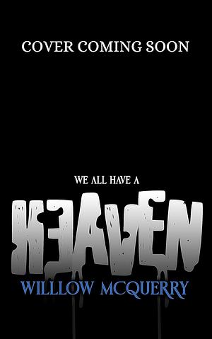 We All Have A Heaven by Willow McQuerry