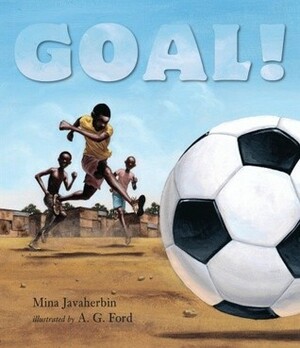 Goal! by A.G. Ford, Mina Javaherbin
