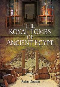 The Royal Tombs of Ancient Egypt by Aidan Dodson