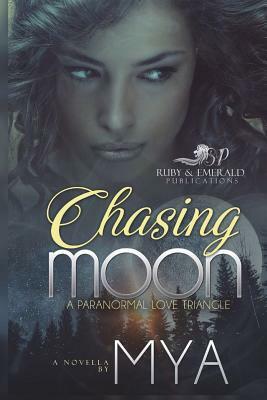 Chasing Moon: A Paranormal Love Triangle by Mya