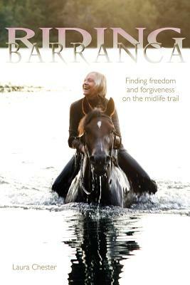 Riding Barranca: Finding Freedom and Forgiveness on the Midlife Trail by Laura Chester