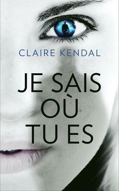 Je sais où tu es by Claire Kendal