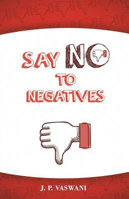 Say No to Negatives by J. P. Vaswani