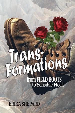 Trans-Formations: From Field Boots to Sensible Heels by Erika Shepard