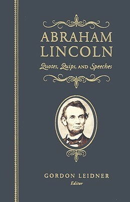 Quotes, Quips, and Speeches by Abraham Lincoln