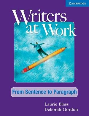 Writers at Work: From Sentence to Paragraph Student's Book by Laurie Blass, Deborah Gordon