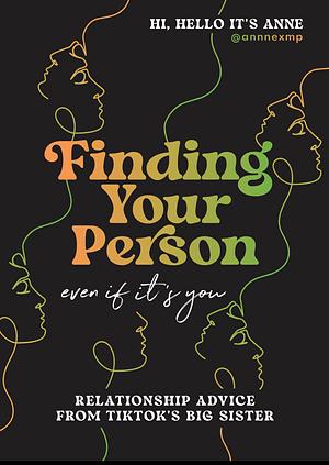 Finding Your Person: Even If It's You: Relationship Advice from TikTok's Big Sister by @annnexmp, Anne Peralta
