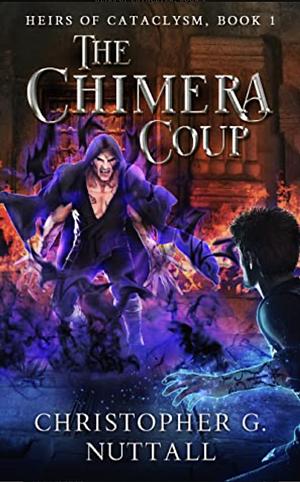 The Chimera Coup (The Heirs of Cataclysm Book 1) by Christopher G. Nuttall