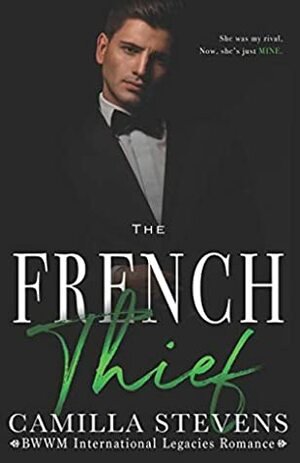 The French Thief: An International Legacies Romance by Camilla Stevens