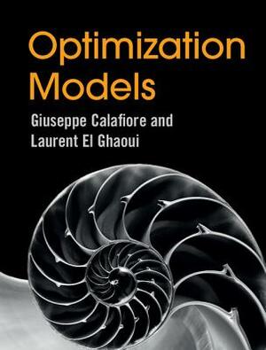 Optimization Models by Giuseppe C. Calafiore, Laurent El Ghaoui