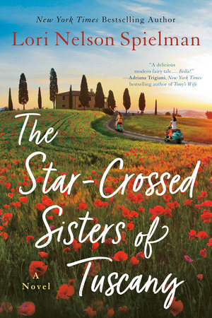 The Star-Crossed Sisters of Tuscany by Lori Nelson Spielman