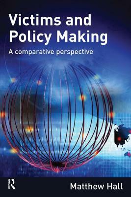 Victims and Policy Making: A Comparative Perspective by Matthew Hall