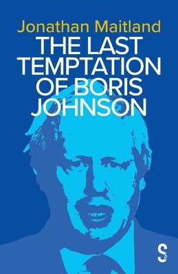 The Last Temptation of Boris Johnson by Jonathan Maitland