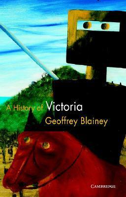 A History of Victoria by Geoffrey Blainey