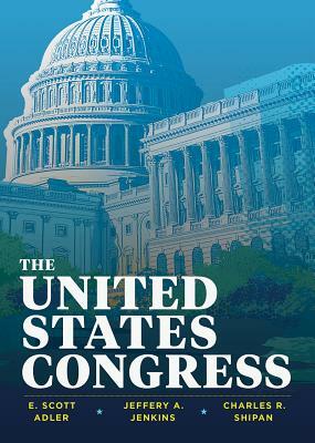 The United States Congress by Charles R. Shipan, E. Scott Adler, Jeffery A. Jenkins
