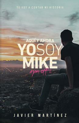 Aquí Y Ahora: Yo Soy Mike by Javier Martinez