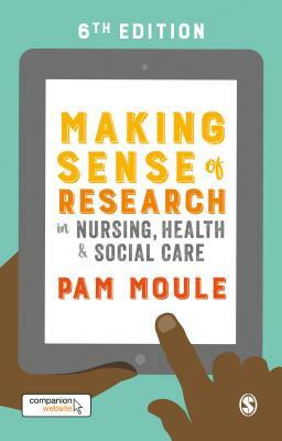 Making Sense of Research in Nursing, Health and Social Care by Pam Moule