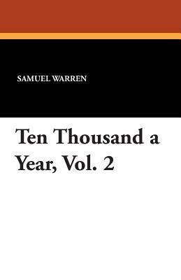 Ten Thousand a Year, Vol. 2 by Samuel Warren