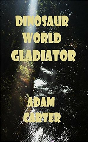 Dinosaur World Gladiator by Adam Carter