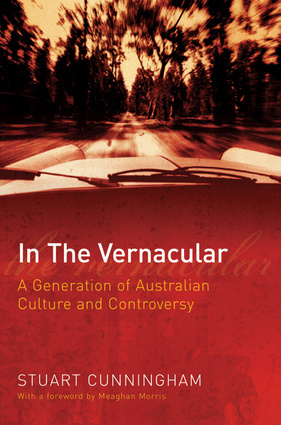 In The Vernacular: A Generation of Australian Culture and Controversy by Stuart Cunningham