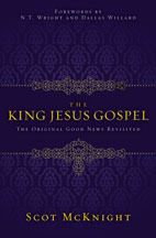 The King Jesus Gospel: The Original Good News Revisited by Scot McKnight