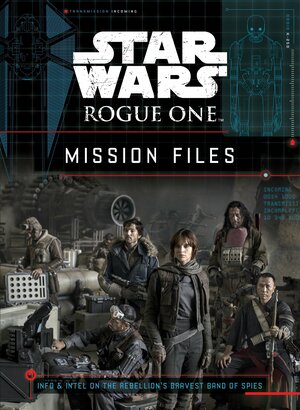 Star Wars Rogue One: Mission Files by Lucasfilm