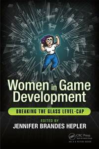 Women in Game Development: Breaking the Glass Level-Cap by Jennifer Brandes Hepler