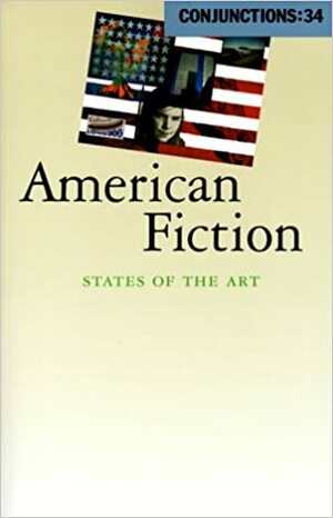 Conjunctions #34, American Fiction: States of the Art by Bradford Morrow