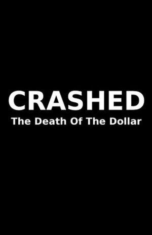 Crashed: The Death Of The Dollar by William Cooper