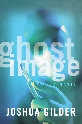 Ghost Image: A Novel by Joshua Gilder