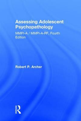 Assessing Adolescent Psychopathology: Mmpi-A / Mmpi-A-Rf, Fourth Edition by Robert P. Archer