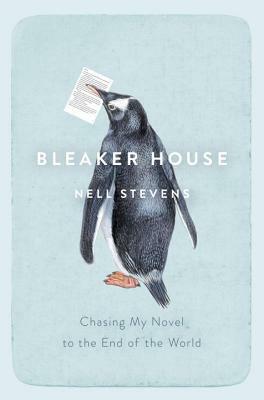Bleaker House: Chasing My Novel to the End of the World by Nell Stevens