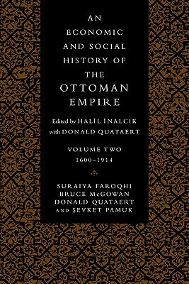 An Economic and Social History of the Ottoman Empire 1600 - 1914 by Şevket Pamuk, Suraiya Faroqhi, Halil İnalcık, Donald Quataert