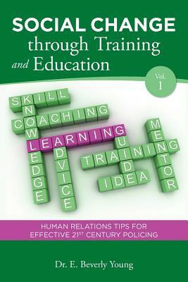 Social Change through Training and Education: Human Relations Tips for Effective 21st Century Policing by E. Beverly Young