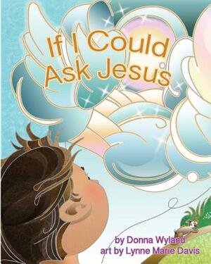 If I Could Ask Jesus by Donna Wyland