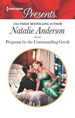 Pregnant By The Commanding Greek by Natalie Anderson