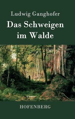 Das Schweigen im Walde by Ludwig Ganghofer