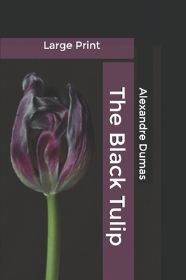 The Black Tulip: Large Print by Alexandre Dumas