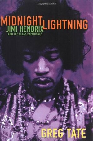 Midnight Lightning: Jimi Hendrix and the Black Experience by Greg Tate