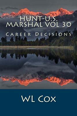 Hunt-U.S. Marshal Vol 30: Career Decisions by Wl Cox