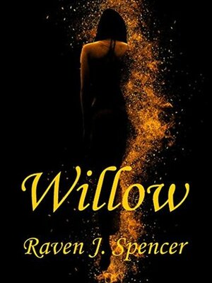 Willow by Raven J. Spencer