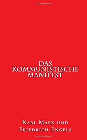 Das kommunistische Manifest: 1848 erstmals erschienen by Karl Marx, Friedrich Engels