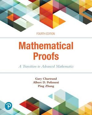 Mathematical Proofs: A Transition to Advanced Mathematics by Albert Polimeni, Gary Chartrand, Ping Zhang