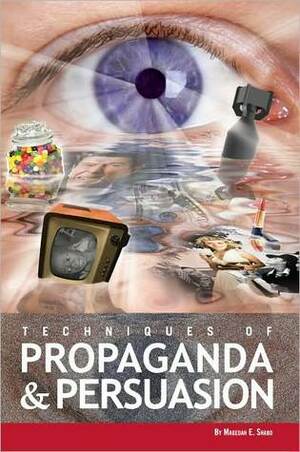 Techniques of Propaganda and Persuasion by Magedah E. Shabo